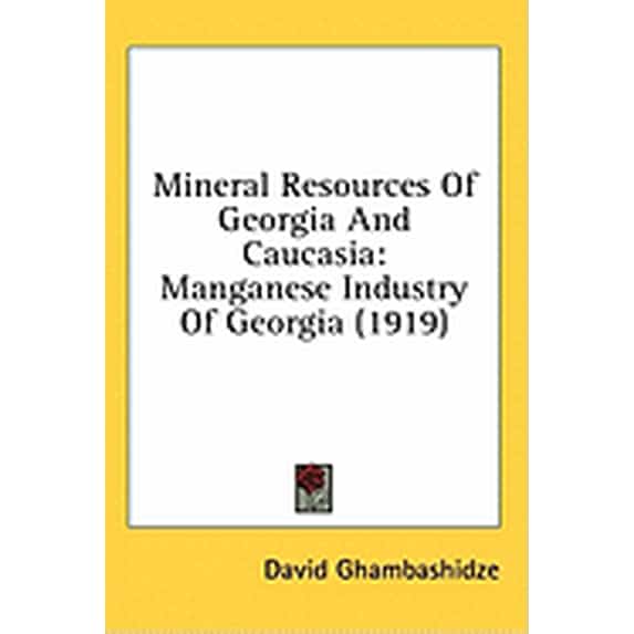 Mineral Resources Of Georgia And Caucasia : Manganese Industry Of Georgia (1919) (Hardcover)