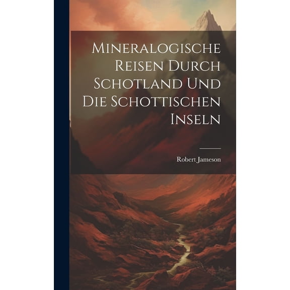 Mineralogische Reisen Durch Schotland Und Die Schottischen Inseln (Hardcover)