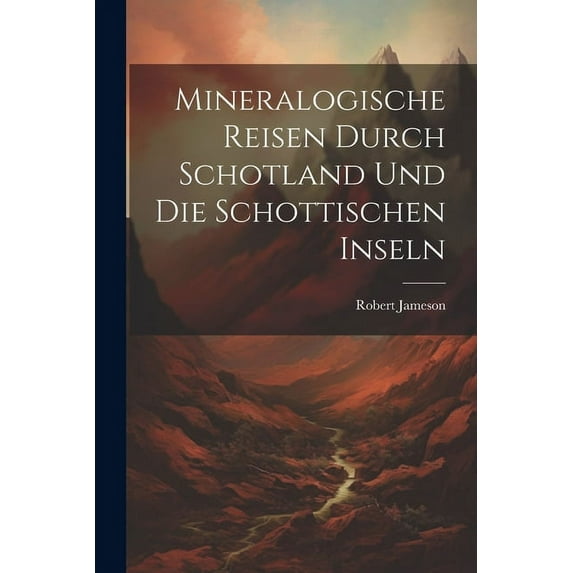 Mineralogische Reisen Durch Schotland Und Die Schottischen Inseln (Paperback)