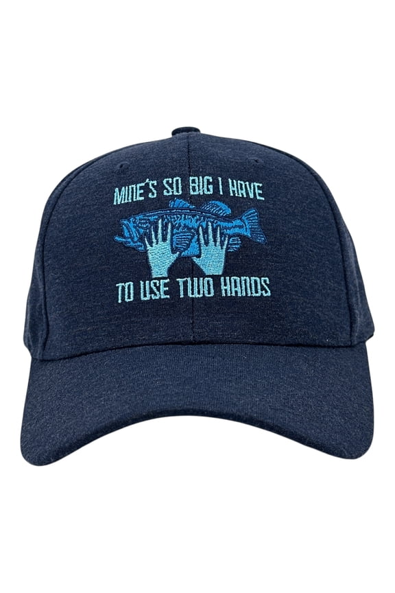 Mines so Big I Have to Use Two Hands Hat Funny Sarcastic Fishing Graphic Novelty Cap