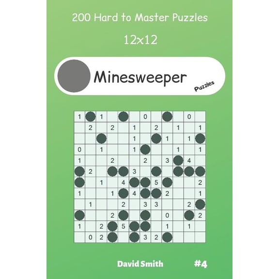 Minesweeper: Minesweeper Puzzles - 200 Hard to Master Puzzles 12x12 vol.4 (Paperback)