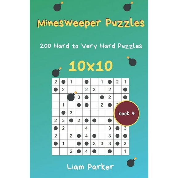 Minesweeper Puzzles: Minesweeper Puzzles - 200 Hard to Very Hard Puzzles 10x10 Book 4 (Paperback)