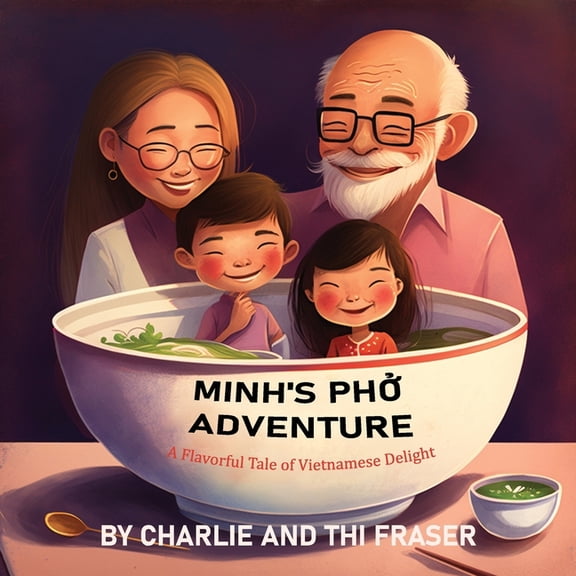 Minh's Pho Adventure: A Flavorful Tale of Vietnamese Delight, (Paperback)