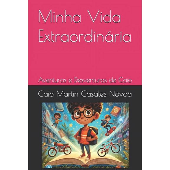 Minha Vida ExtraordinÃ¡ria: Aventuras e Desventuras de Caio, (Paperback)