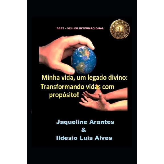 Minha vida, um Legado Divino! Transformando Vidas com Propsito: Como Viver para Glorificar a Deus e Deixar um Impacto E, (Paperback)