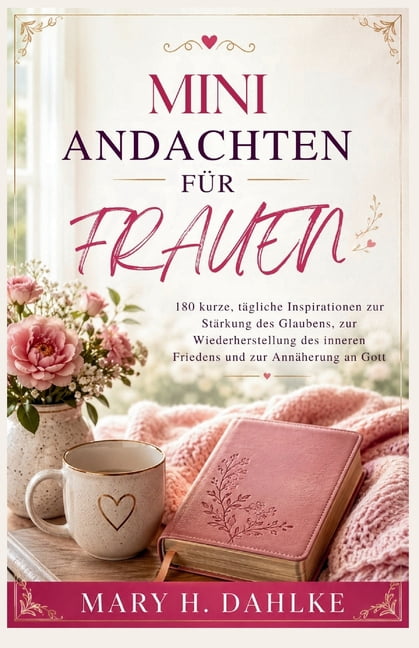 Mini-Andachten FÃ¼r Frauen: 180 kurze, tÃ¤gliche Inspirationen zur StÃ¤rkung des Glaubens, zur Wiederherstellung des innere, (Paperback)