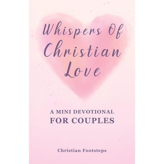 Mini Christian Devotionals Whispers Of Christian Love - A Mini Devotional For Couples: 180 Days Of Simple Love Messages And Bible Verses, (Paperback)