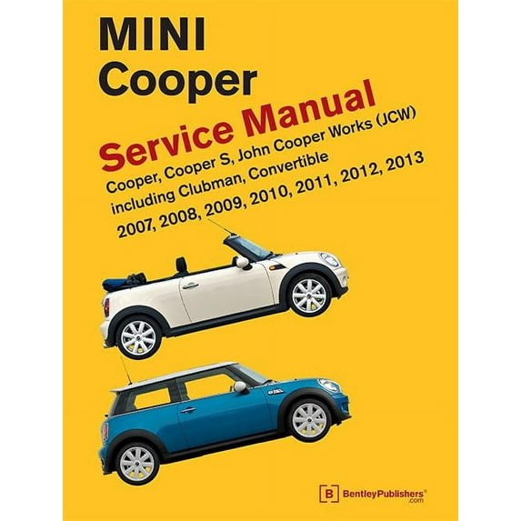Mini Cooper (R55, R56, R57) Service Manual: 2007, 2008, 2009, 2010, 2011, 2012, 2013: Cooper, Cooper S, John Cooper Works (JCW) Including Clubman, Con (Hardcover)