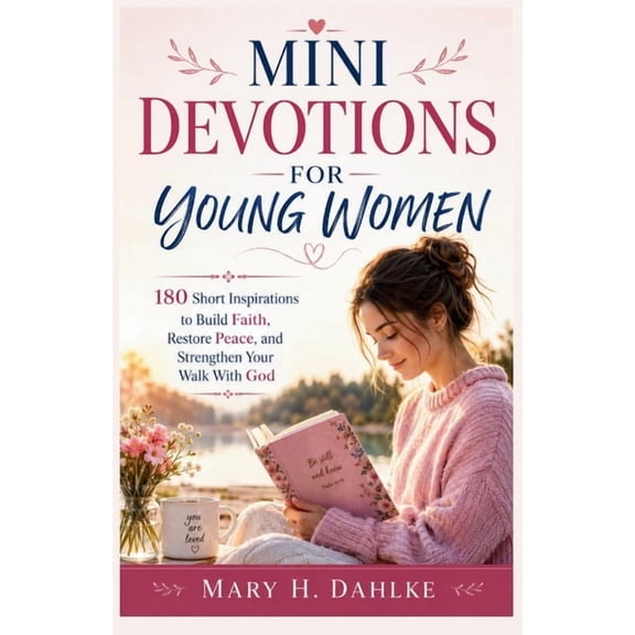 Mini Devotions for Young Women: 180 Short Inspirations to Build Faith, Restore Peace, and Strengthen Your Walk With God, (Paperback)