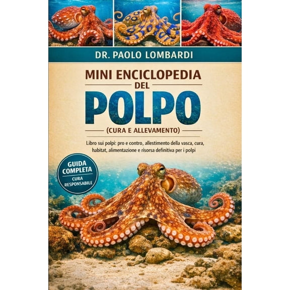 Mini Enciclopedia del Polpo (Cura e Allevamento): Libro sui polpi: pro e contro, allestimento della vasca, cura, habitat, (Paperback)