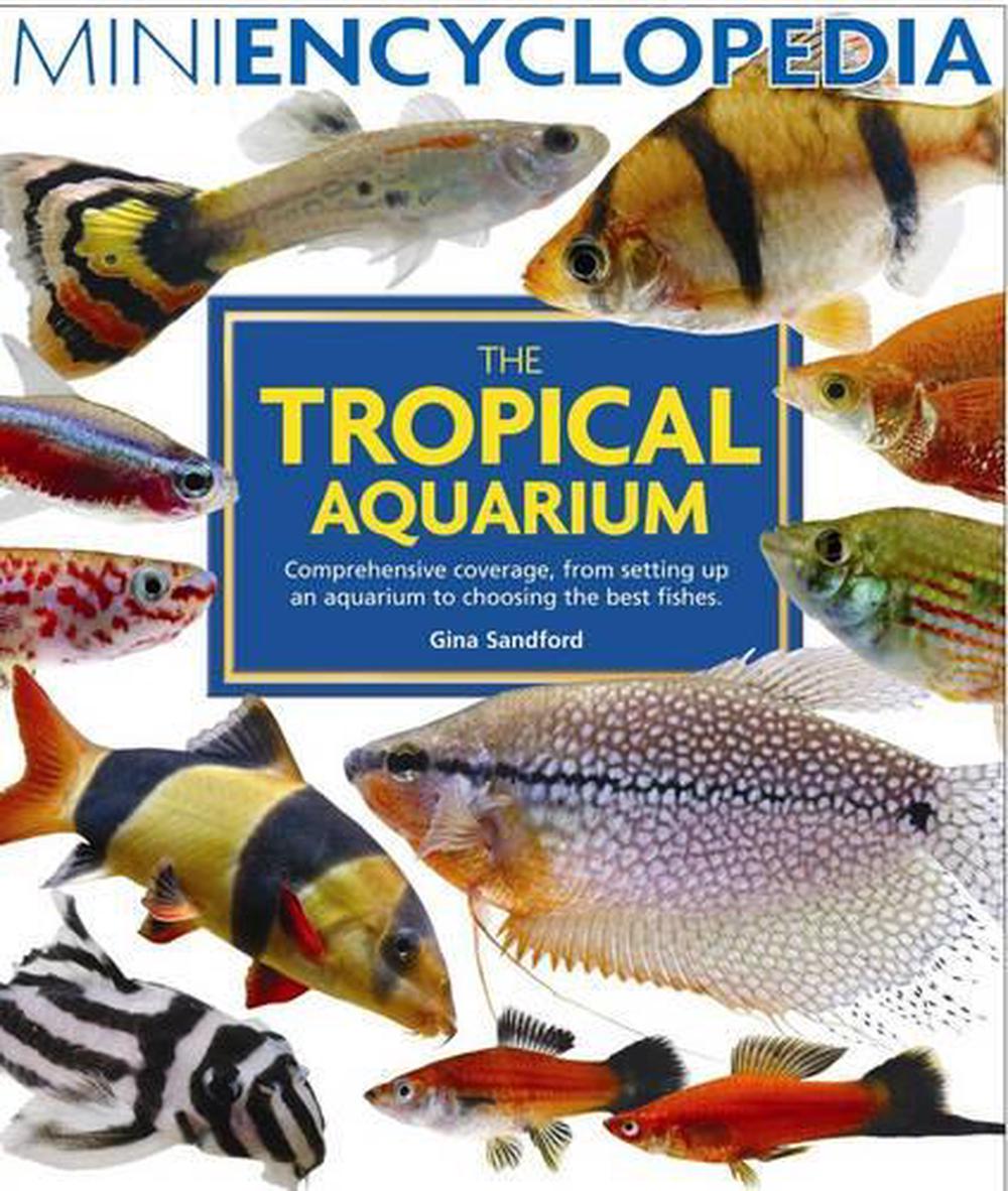 Fishes.　Gina　the　Tropical　Mini　Choosing　Aquarium　The　to　Encyclopedia:　Aquarium　an　Comprehensive　Setting　Up　from　Coverage,　(Paperback)　Best　Sandford