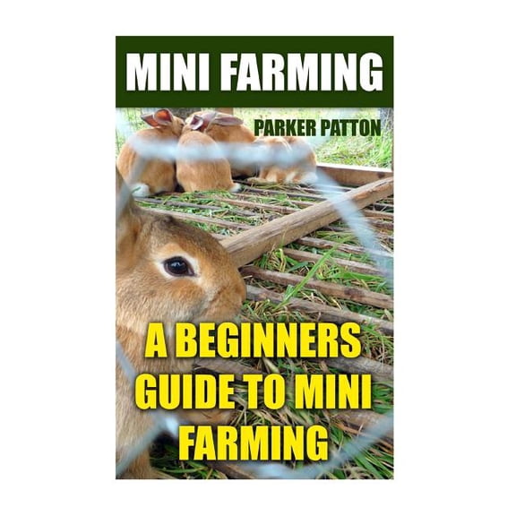 Mini Farming : A Beginners Guide to Mini Farming