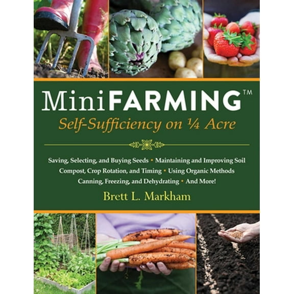 Pre-Owned Mini Farming : Self-Sufficiency on 1/4 Acre (Paperback) 9781602399846