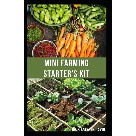 Mini Farming Starter's Kit: starter's guide to planting in a small space and everything you need to know (Paperback)