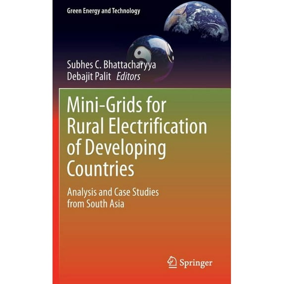 Green Energy and Technology Mini-Grids for Rural Electrification of Developing Countries: Analysis and Case Studies from South Asia, (Hardcover)