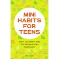 thumbnail image 1 of Mini Habits for Teens: Small Changes to Help You Navigate Life's Challenges, (Paperback), 1 of 1