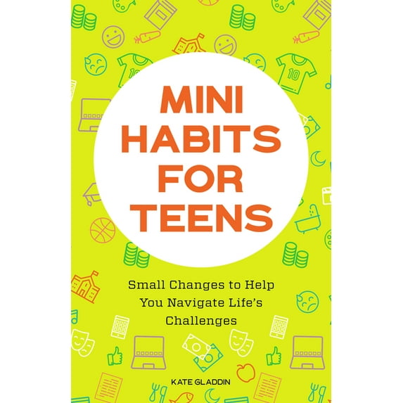 Mini Habits for Teens: Small Changes to Help You Navigate Life's Challenges, (Paperback)