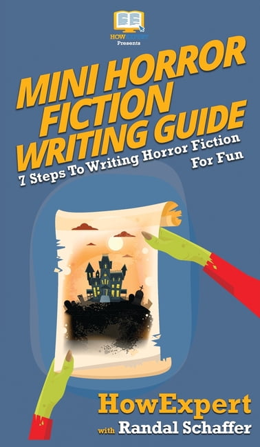 Mini Horror Fiction Writing Guide: 7 Steps To Writing Horror Fiction For Fun, (Hardcover)