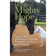 Mini Horse, Mighty Hope How a Herd of Miniature Horses Provides Comfort and Healing, Paperback