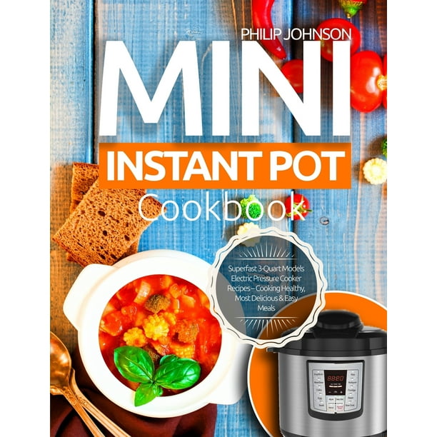 Mini Instant Pot Cookbook Superfast 3Quart Models Electric Pressure