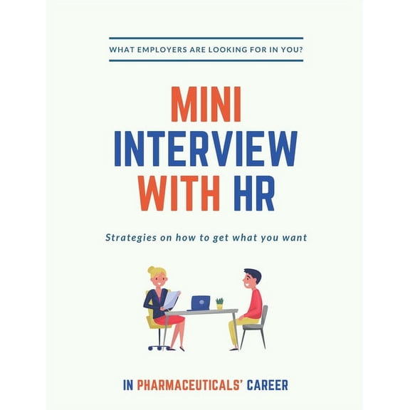 Mini Interview with HR: What Employers are looking for in YOU? Strategies on how to get what you want. In Pharmaceuticals Career!: A quick and simplified guide to hiring and success in business and ph