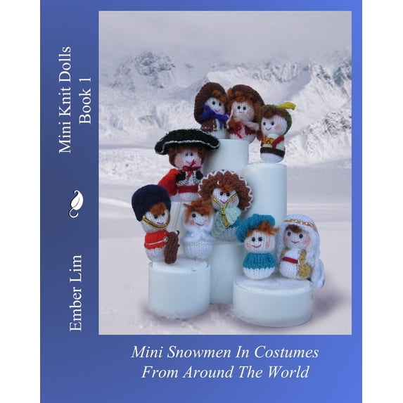 Mini Knit Dolls Book 1: Mini Snowmen In Costumes From Around The World (Paperback) by Ember Lim