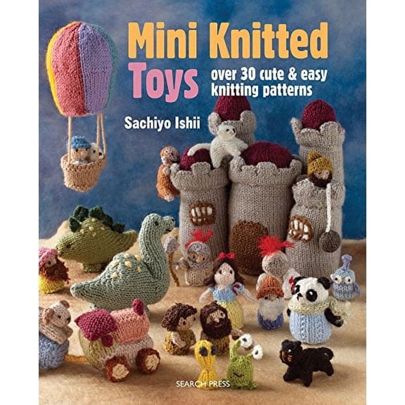 Pre-Owned Mini Knitted Toys : Over 30 Cute and Easy Knitting Patterns (Paperback) 9781782211457