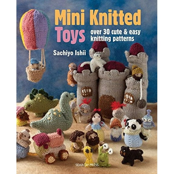 Pre-Owned Mini Knitted Toys : Over 30 Cute and Easy Knitting Patterns (Paperback) 9781782211457