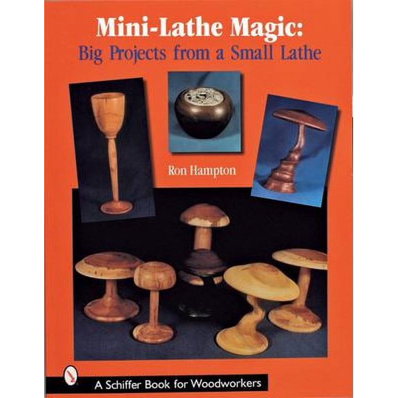Pre-Owned Mini-Lathe Magic: Big Projects from a Small Lathe (Paperback) 0764316141 9780764316142