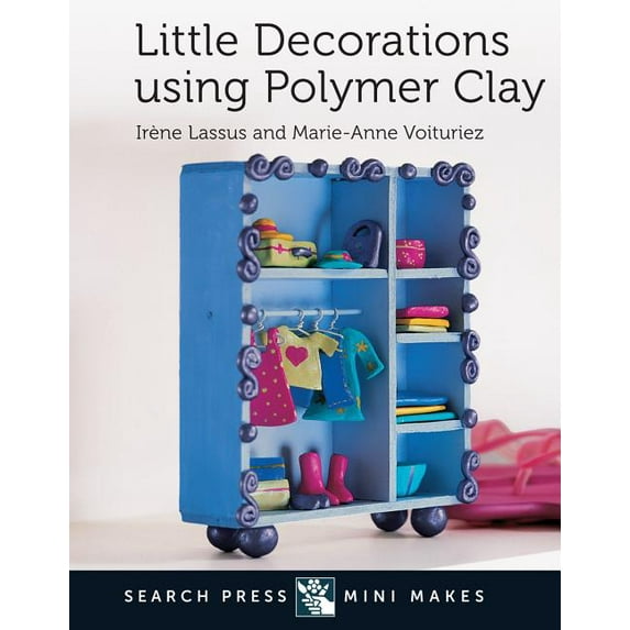Mini Makes: Mini Makes: Little Decorations Using Polymer Clay (Hardcover)