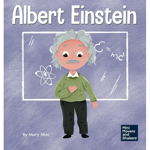 Mini Movers and Shakers Albert Einstein: A Kid's Book About Thinking and Using Your Imagination, Book 6, (Hardcover)