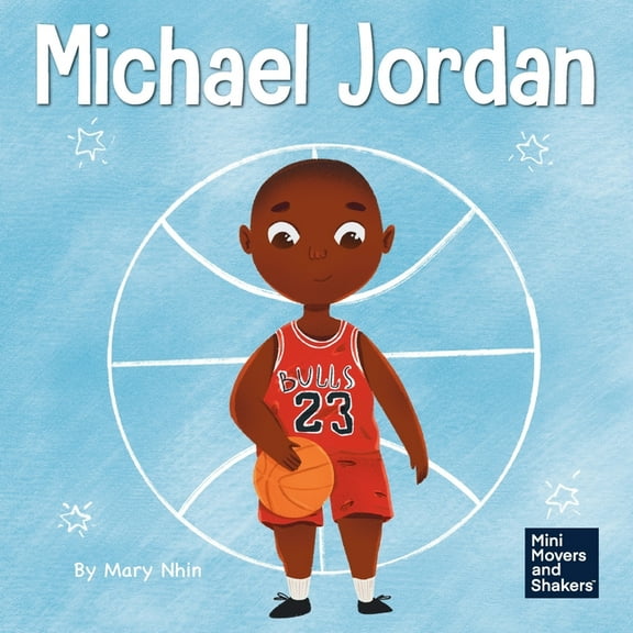 Mini Movers and Shakers Michael Jordan: A Kid's Book About Not Fearing Failure So You Can Succeed and Be the G.O.A.T., Book 12, (Paperback)