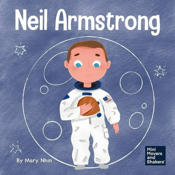 Mini Movers and Shakers Neil Armstrong: A Children's Book About Taking a Giant Leap for Mankind, Book 40, (Paperback)