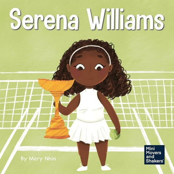 Mini Movers and Shakers Serena Williams: A Kid's Book About Mental Strength and Cultivating a Champion Mindset, Book 7, (Paperback)