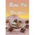 thumbnail image 1 of Mini Pie Recipes: 30 Mini Pie Recipes That You Can Try To Make Today!: Secrets To Fantastic Mini Pies (Paperback), 1 of 1