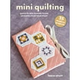 thumbnail image 1 of Mini Crafts Mini Quilting: 35 Modern Projects: Quick-To-Sew Designs to Use Up Fabric from Your Stash, (Paperback), 1 of 1