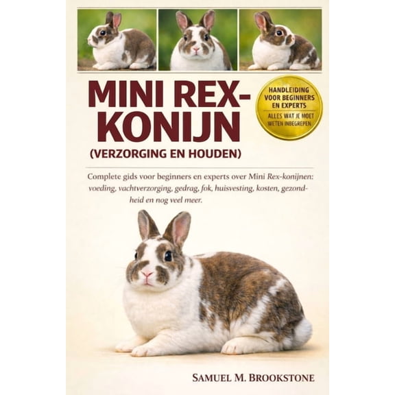 Mini Rex-konijn (verzorging en houden): Complete gids voor beginners en experts over Mini Rex-konijnen: voeding, vachtve, (Paperback)