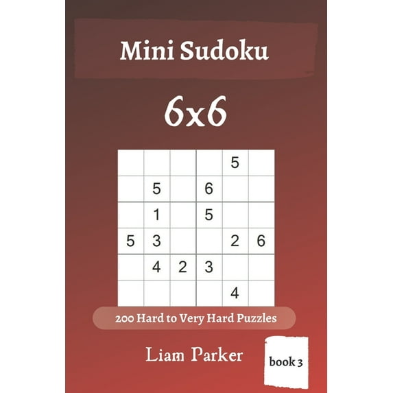Mini Sudoku - 200 Hard to Very Hard Puzzles 6x6 (book 3)
