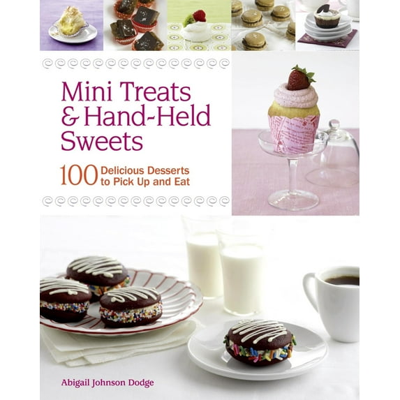 Pre-Owned Mini Treats & Hand-Held Sweets: 100 Delicious Desserts to Pick Up and Eat (Paperback) 1600854672 9781600854675