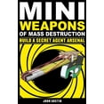 thumbnail image 1 of Mini Weapons of Mass Destruction Mini Weapons of Mass Destruction: Build a Secret Agent Arsenal: Volume 2, (Paperback), 1 of 1