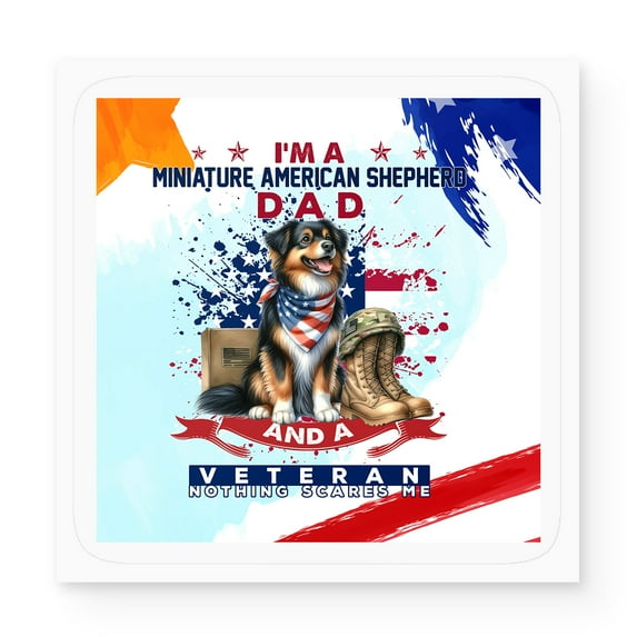 I'm a Miniature American Shepherd Dad and a Veteran, Nothing Scares me Happy Father's Day Vinyl Sticker MAS Dog Lover Gifts Waterproof Decal Art Decor - 00006