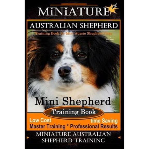 Pre-Owned Miniature Australian Shepherd Training Book for Mini Aussie Shepherd Dogs By D!G THIS DOG Training: Mini Shepherd Training Book, Low Cost - Time Savin (Paperback) 1721944095 9781721944095