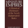thumbnail image 1 of Miniature Empires: A Historical Dictionary of the Newly Independent States, (Hardcover), 1 of 1