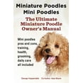 thumbnail image 1 of Miniature Poodles Mini Poodles. Miniature Poodles Pros and Cons, Training, Health, Grooming, Daily Care All Included. (Paperback), 1 of 1