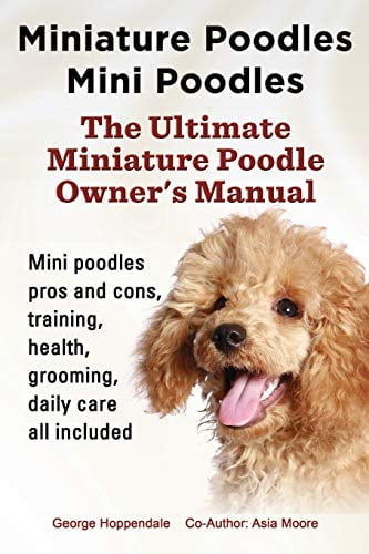 Pre-Owned Miniature Poodles Mini Poodles. Miniature Poodles Pros and Cons, Training, Health, Grooming, Daily Care All Included. (Paperback) 1909151262 9781909151260