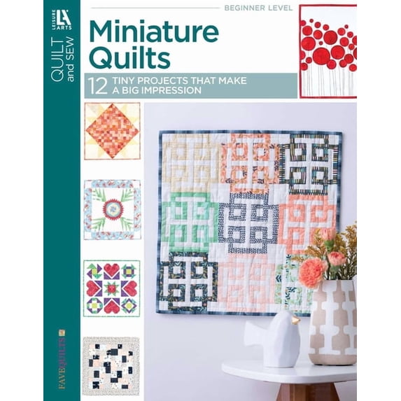 Miniature Quilts-- 12 Tiny Projects That Make a Big Impression: 12 Tiny Projects That Make a Big Impression, (Paperback)