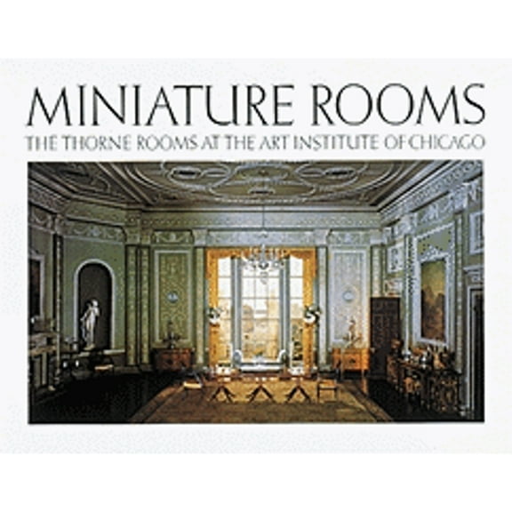 Pre-Owned Miniature Rooms: The Thorne Rooms at the Art Institute of Chicago (Hardcover) 0896594076 9780896594074
