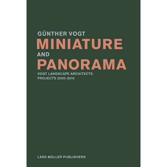 Miniature and Panorama: Vogt Landscape Architects, Projects 2000-2012, (Paperback)