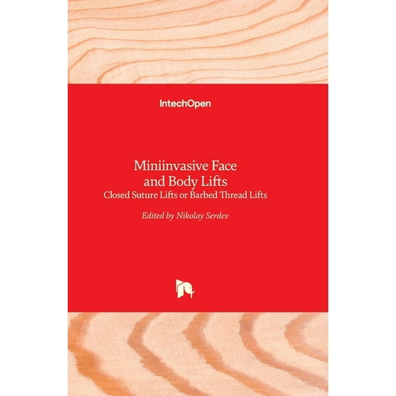 Miniinvasive Face and Body Lifts: Closed Suture Lifts or Barbed Thread Lifts (Hardcover) by Nikolay Serdev