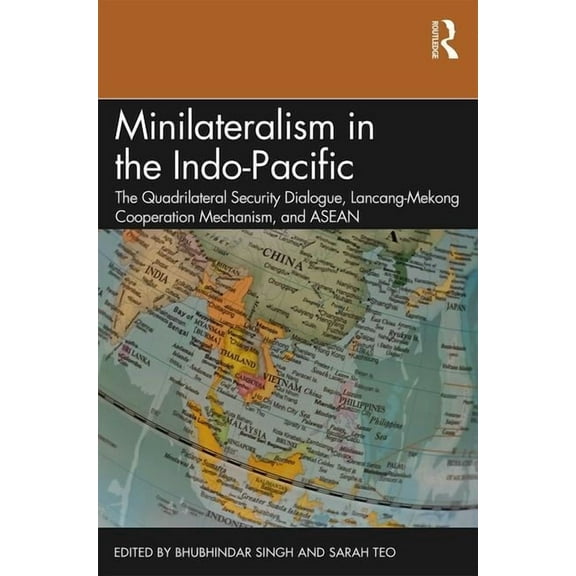 Minilateralism in the Indo-Pacific: The Quadrilateral Security Dialogue, Lancang-Mekong Cooperation Mechanism, and ASEAN, (Paperback)